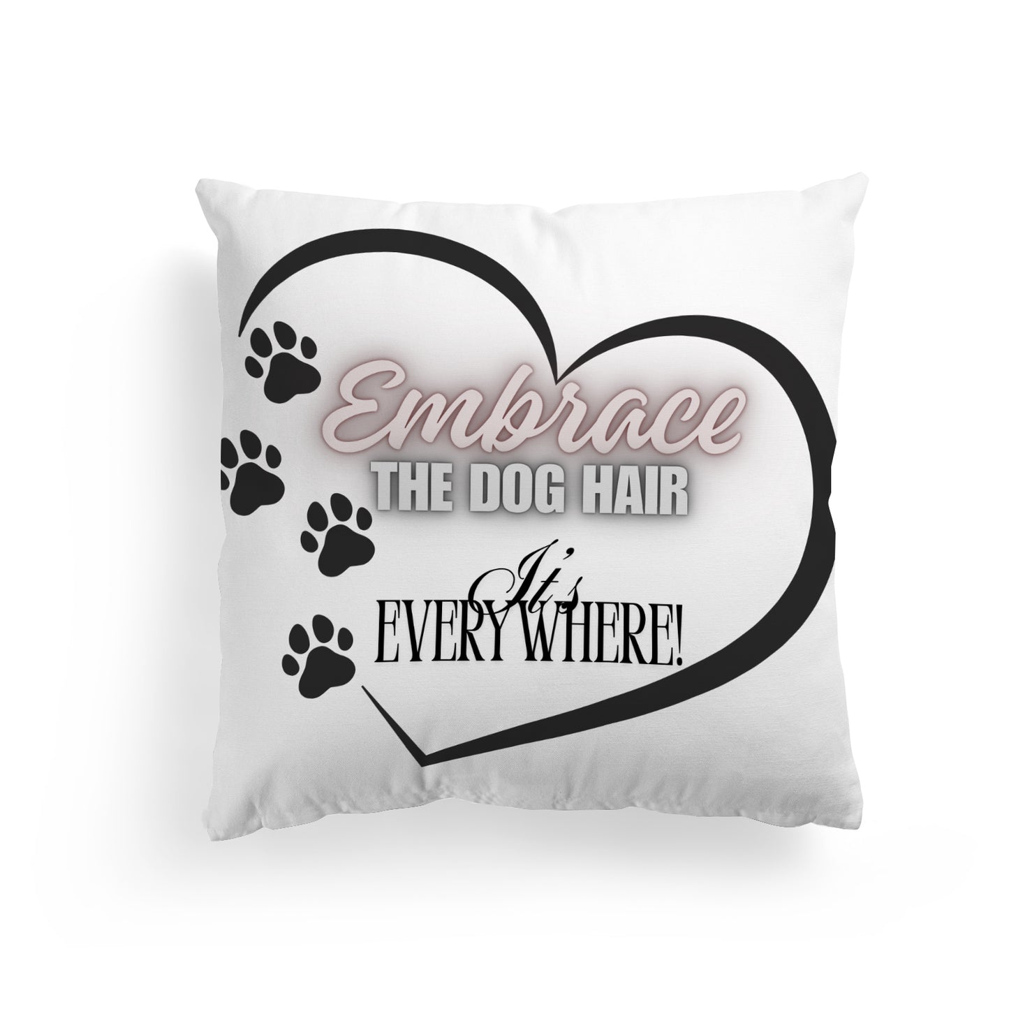 Embrace The Dog Hair" Funny Pillow Cover | Pet Lover Decor/ Unique Dog Owner Gift