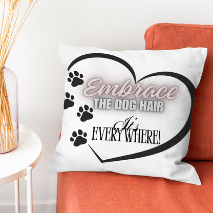 Embrace The Dog Hair" Funny Pillow Cover | Pet Lover Decor/ Unique Dog Owner Gift