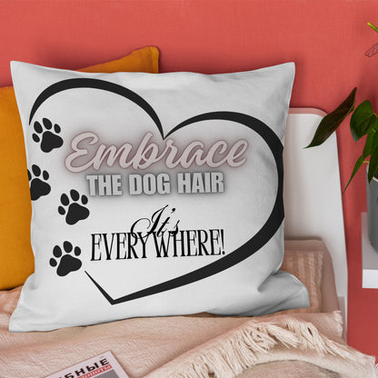 Embrace The Dog Hair" Funny Pillow Cover | Pet Lover Decor/ Unique Dog Owner Gift