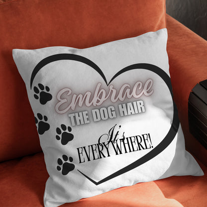 Embrace The Dog Hair" Funny Pillow Cover | Pet Lover Decor/ Unique Dog Owner Gift